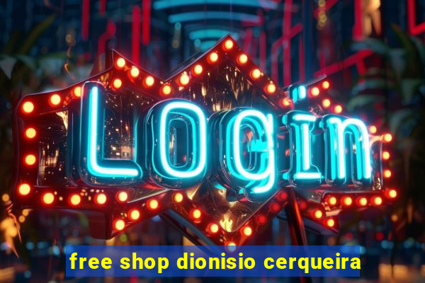 free shop dionisio cerqueira